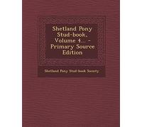 Shetland Pony Stud-Book, Volume 4... - Primary Source Edition