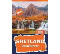 Shetland Reiseführer 2026: Entdecken Sie versteckte Schätze, die lokale Kultur und landschaftliche Abenteuer auf den nördlichen Inseln Schottlands