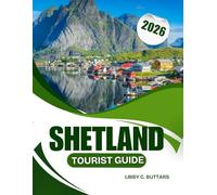Shetland Tourist Guide 2026: A Sensory Travel Guide to Scotland’s Remote Isles, from Heritage Paths to Wildlife Voyages