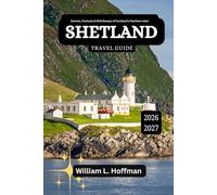 Shetland Travel Guide 2026-2027: Secrets, Festivals & Wild Beauty of Scotland’s Northern Isles