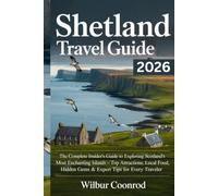 Shetland Travel Guide 2026: The Complete Insider's Guide To Exploring Scotland's Most Enchanting Islands - Top Attractions, Local Food, Hidden Gems & Expert Tips For Every Traveler