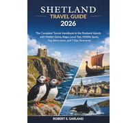 Shetland Travel Guide 2026: The Complete Tourist Handbook to the Shetland Islands with Hidden Gems, Maps, Local Tips, Wildlife Spots, Top Attractions, and 7-Day Itineraries