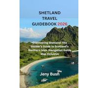 SHETLAND TRAVEL GUIDEBOOK 2026: Discovering Shetland: The Insider’s Guide to Scotland’s Northern Isles. Navigation Guide Map Inclusive