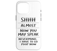 Shhh Almost Now You May Speak Funny Humor Sarcastic Coque pour iPhone 16 Pro Max