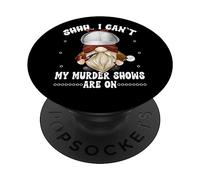 Shhh I Cant My Murder Shows are on True Crime GNOME Graphic PopSockets PopGrip Adhésif