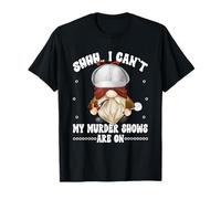 Shhh I Cant My Murder Shows are on True Crime GNOME Graphic T-Shirt