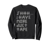 Shhh... I Have More Duct Tape Sarcastic Joke Sweatshirt