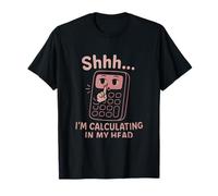 Shhh I'm Calculating in My Head STEM Math Novelty T-Shirt