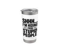 Shhh... I'm Hiding from Stupid People Citation drôle Gobelet isotherme en acier inoxydable double paroi