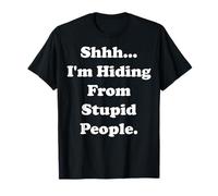Shhh... I'm Hiding From Stupid People Funny Saying T-Shirt