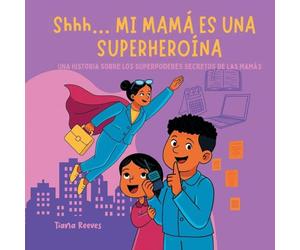 Shhh... MI MAMÁ ES UNA SUPERHEROÍNA