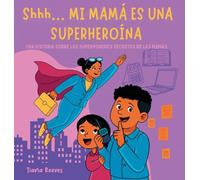 Shhh... MI MAMÁ ES UNA SUPERHEROÍNA (Spanish Edition)