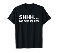 Shhh No One Cares Funny Shut Up Déclaration T-Shirt