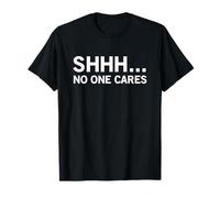 Shhh, Personne ne s'en Soucie (déclaration drôle et Cool) T-Shirt