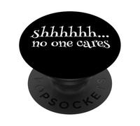 Shhhh... No One Cares Citation drôle Humour Sarcastique PopSockets PopGrip Adhésif