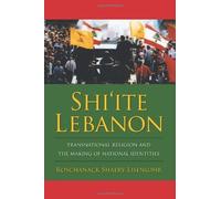 Shi′Ite Lebanon - Transnational Religion And The Making Of National Identities