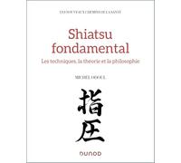 Shiatsu fondamental: Médecine chinoise et tradition japonaise