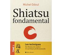 Shiatsu Fondamental - Tome 1, Les Techniques : Du Shiatsu De Confort À La Pratique Professionnelle