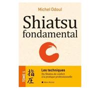 Shiatsu fondamental - tome 1 - Les techniques Du Shiatsu de confort à la pratique professionnelle - Michel Odoul - Albin Michel - Coffret - Guide
