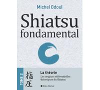 Shiatsu Fondamental - Tome 2, La Théorie : Du Kampô À La Mtc, De L'énergétique À La Psycho-Énergétique