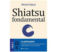 Shiatsu Fondamental Tome 3 - La philosophie sacrée et techniques précieuses - L'âme japonaise