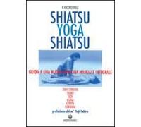 Shiatsu-Yoga-Shiatsu. Zone Cerniera, Meridiani, Tsubo, Nadi, Chakra, Asana: Guida Ad Una Nuova Medicina Naturale Integrale