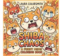 Shiba Chaos - A Funny Meme Coloring Book: Hilarious Shiba Inu Meme Coloring Book - Silly, Cute & Stress-Relieving Designs for All Ages