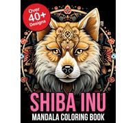 Shiba Inu Mandala Coloring Book: Explore a World of Tranquility and Joy with our Shiba Inu Coloring Book: Dive into 50 Detailed Illustrations of ... Relief, and Creative Fun for Kids and Adults