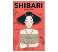 Shibari : Lié au désir: La pratique intime du bondage japonais à la corde