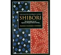 Shibori: The Inventive Art of Japanese Shaped Resist Dyeing