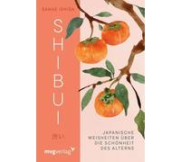 Shibui: Japanische Weisheiten über die Schönheit des Alterns | Für Fans von Ikigai, Kintsugi, Kokoro und Wabi Sabi