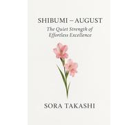Shibumi - August: The Quiet Strength of Effortless Excellence