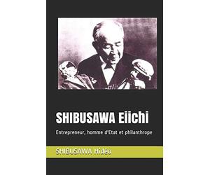 SHIBUSAWA Eiichi: Entrepreneur, homme d'Etat et philanthrope