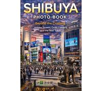 Shibuya Photo Book: Beyond the Crossing: Hidden Streets, Quiet Corners, and the Real Tokyo