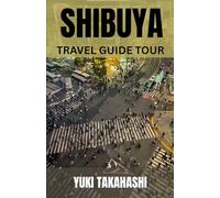 SHIBUYA TRAVEL GUIDE TOUR: Shibuya Unveiled: From the Loyal Hachiko and the World’s Busiest Crossing to Fashion Streets, Vibrant Flavors, and the Nightlife that Defines Tokyo’s Pulse