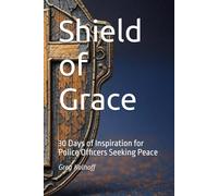 Shield of Grace: 30 Days of Inspiration for Police Officers Seeking Peace