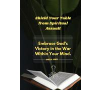Shield Your Table From Spiritual Assault: Embrace God's Victory In The War Within Your Mind.