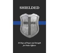 Shielded: 40 Days of Prayer and Strength for Police Officers