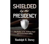 SHIELDED BY THE PRESIDENCY: The Pardon of Dr. Anthony Fauci and General Mark Milley