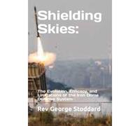 Shielding Skies: The Evolution, Efficacy, And Limitations Of The Iron Dome Defense System
