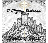 Shields of Grace: 'A Mighty Fortress': Prayer Devotional Coloring Book