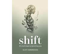 Shift: 30 Small Steps to Becoming You