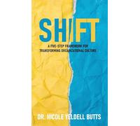 Shift: A Five-Step Framework for Transforming Organizational Culture