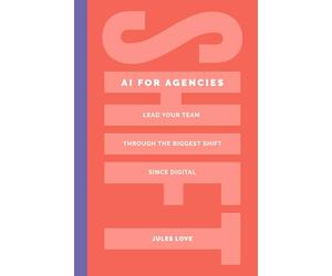 Shift - AI for Agencies: Lead your team through the biggest shift since digital