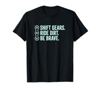 Shift Gears Ride Dirt Be Brave Mountain Biker Trail Rider T-Shirt