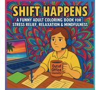 SHIFT HAPPENS - A Funny Adult Coloring Book for Stress Relief, Relaxation & Mindfulness: Retail Life, Corporate Lingo & Manager Meltdowns: A ... Burnout, Meetings & Middle Management Mayhem