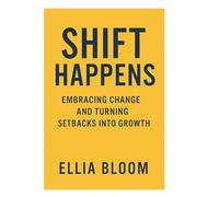 Shift Happens: Embracing Change and Turning Setbacks Into Growth