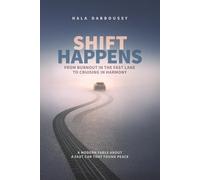 Shift Happens: From Burnout in the Fast Lane to Cruising in Harmony - A Modern Fable About A Fast Car That Found Peace