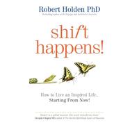Shift Happens!: How to Live an Inspired Life… Starting from Now!