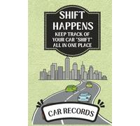 Shift Happens, Keep Track of All Your Car “Shift” in One Place: Car Fuel, Trip, Maintenance and Repair Journal | Automotive Service Records | Oil ... | Automobile, Truck 6” x 9” Softcover
